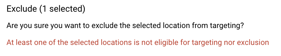 A screenshot of Google Ads that says locations are not eligible for exclusion