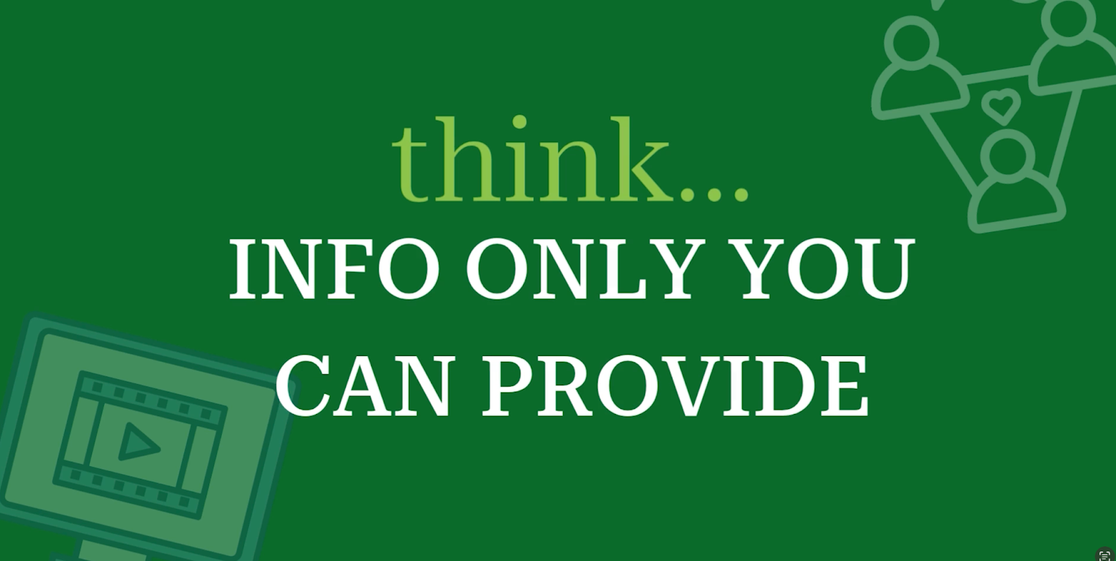 Think... information that only YOU can provide